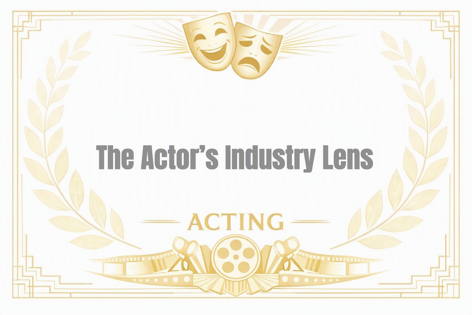 The Actor’s Industry Lens: Acting Advice from Camera, Sound, Casting, Agents, and Managers